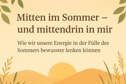 Mitten im Sommer – und mittendrin in mir